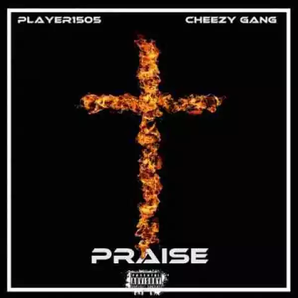 Player1505 - Praise Ft Cheezy Gang